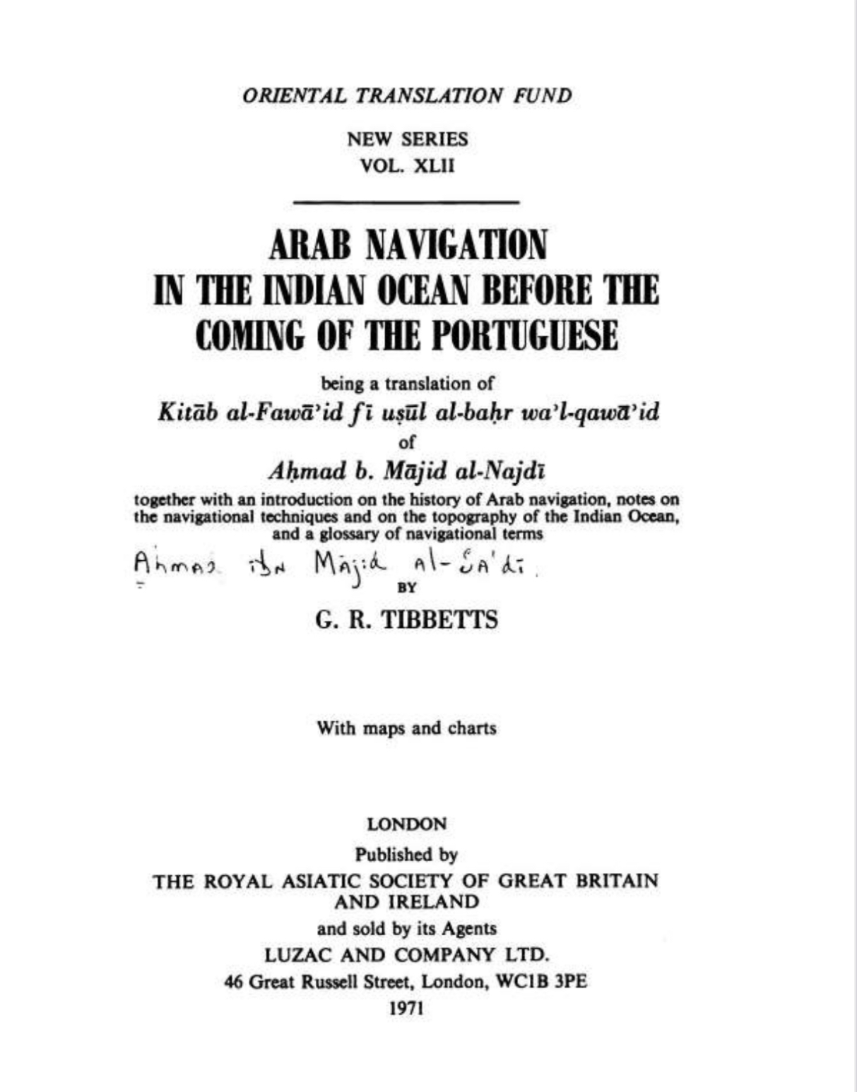 Arab navigation in the Indian Ocean before the coming of the Portuguese being a translation of Kitāb al-Fawāʼid fī uṣūl al-baḥr waʼl-qawāʼid of Aḥmad b. Mājid al-Najdī